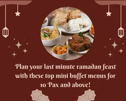 Plan your last minute Ramadan feast with these top mini buffet menus for 10 Pax and above!